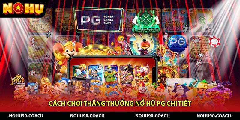 Cách chơi thắng thưởng Nổ hũ PG chi tiết