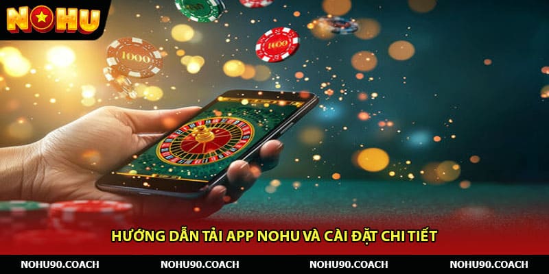 Hướng dẫn tải app Nohu và cài đặt chi tiết