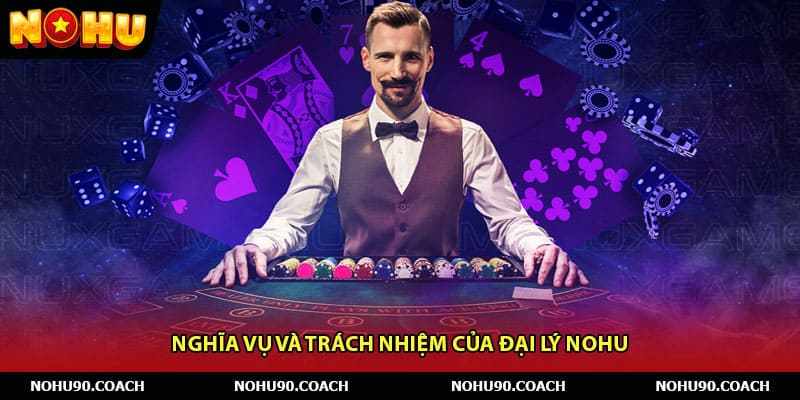 Nghĩa vụ và trách nhiệm của đại lý Nohu