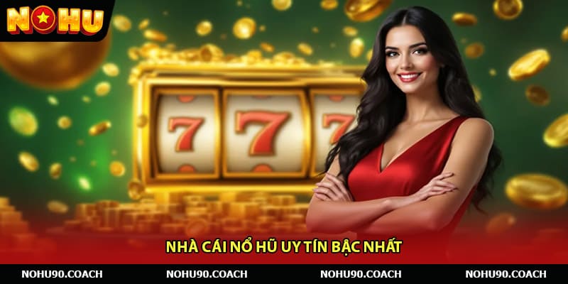 Nhà cái nổ hũ uy tín bậc nhất