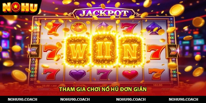 Tham gia chơi nổ hũ đơn giản